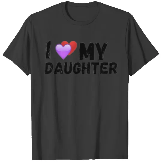 i love my daughter T-shirt