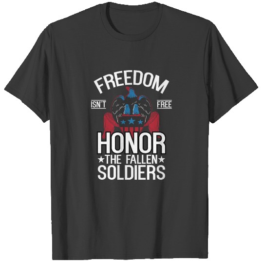 Freedom Isn'T Free Honor The Soldiers Memorial Day T-shirt