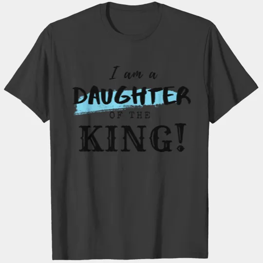 I am a daughter of the King T-shirt