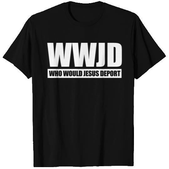 WWJD WHO WOULD JESUS DEPORT T-shirt