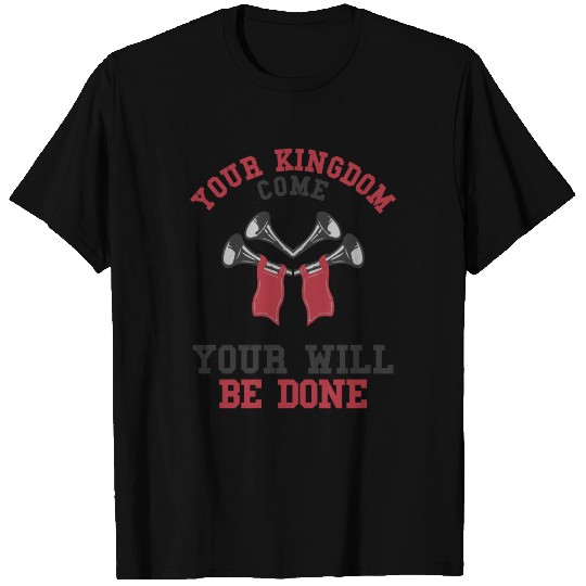 Your Kingdom Come Your Will Be Done T-shirt