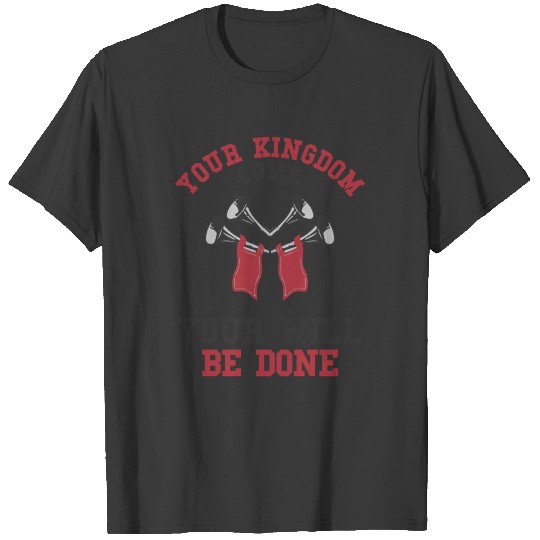 Your Kingdom Come Your Will Be Done T-shirt