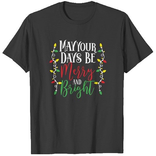 May Your Days Merry And Bright Christmas Day T-shirt