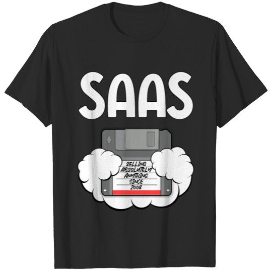 Discover SaaS selling absolutely anything since 2008 T-shirt