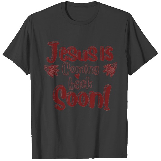 Jesus is coming back soon! T-shirt