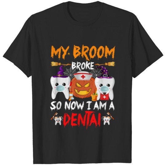 Discover My Broom Broke So Now I m A Dental Witches Hallowe T-shirt