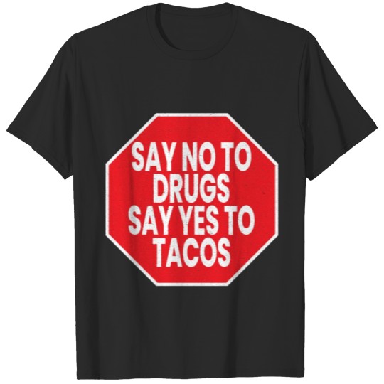 Discover Say No To Drugs Say Yes To Tacos T-shirt