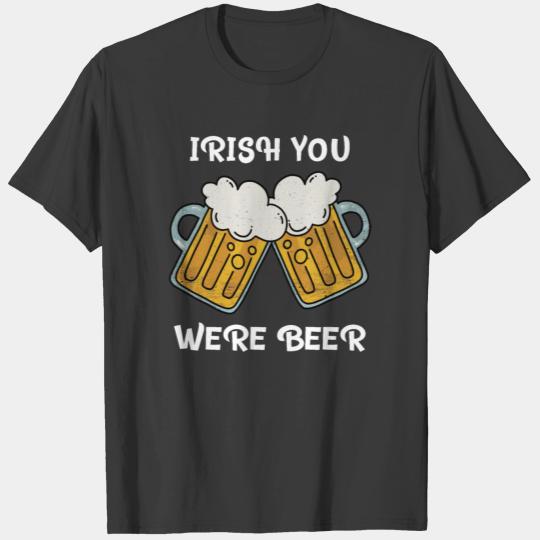 Irish You Were Beer T-shirt