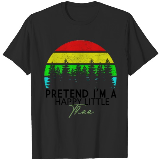 Discover Pretend I'm A Happy Little Tree T-shirt