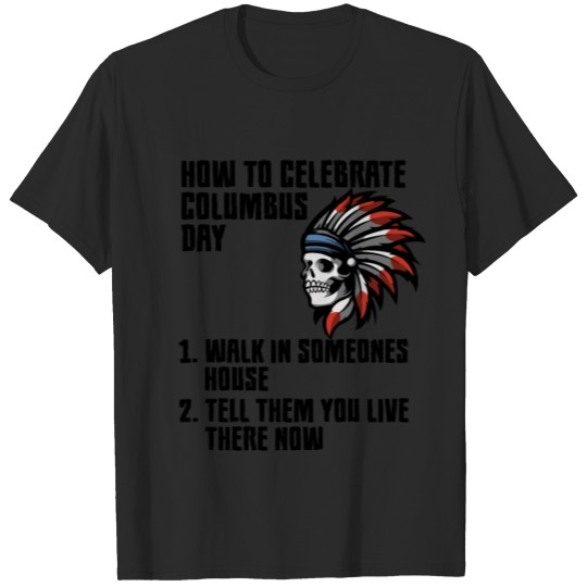 Discover How To Celebrate - Anti Columbus Day Indigenous Pe T-shirt
