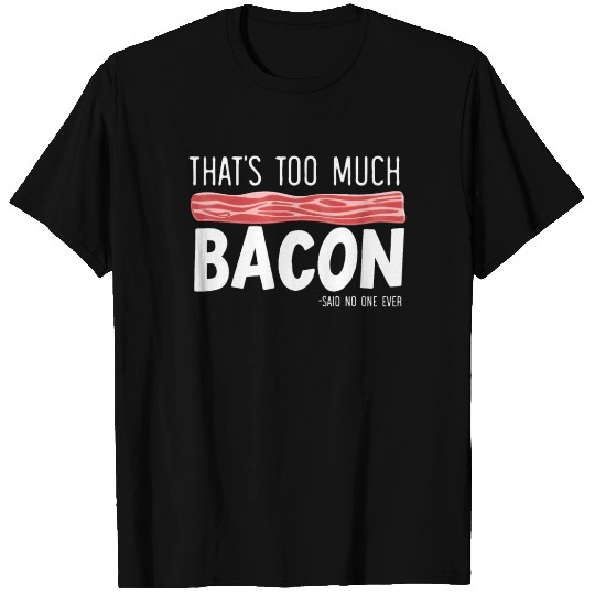 That's Too Much Bacon Keto Meat Foodie Ketogenic T-shirt