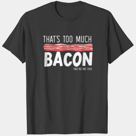 That's Too Much Bacon Keto Meat Foodie Ketogenic T-shirt