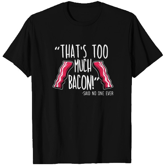 That's Too Much Bacon Keto Meat Foodie Ketogenic T-shirt
