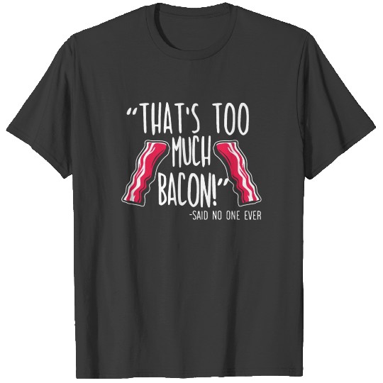 That's Too Much Bacon Keto Meat Foodie Ketogenic T-shirt