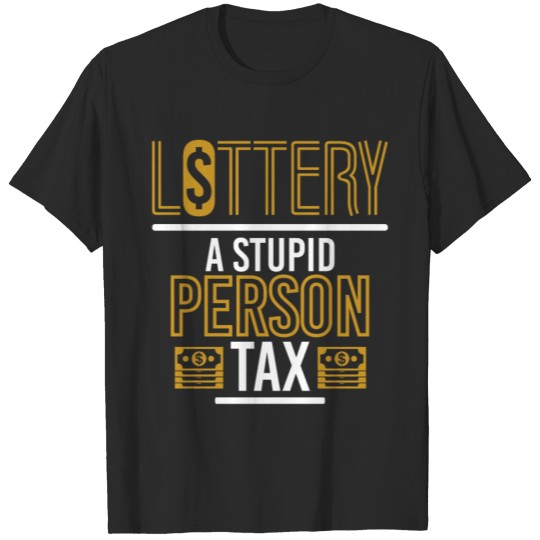 Discover Lottery Stupid Person Tax Gambling T-shirt