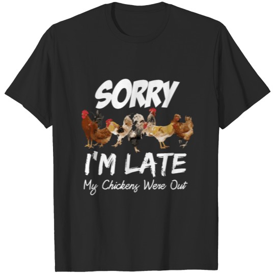 Sorry I'm Late My Chickens Were Out Funny Tee T-shirt