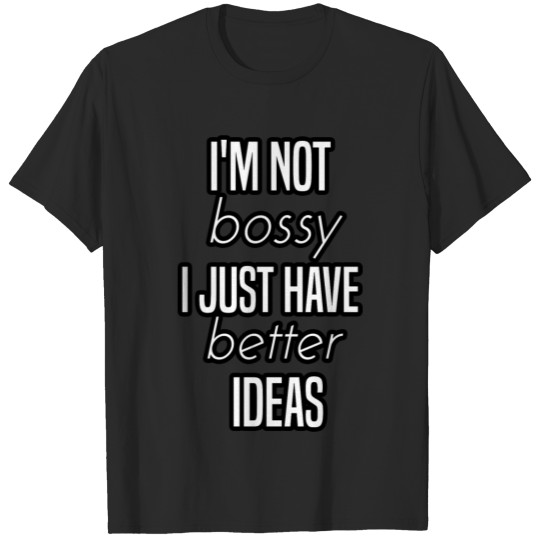 Discover i'm not bossy i just have better ideas T-shirt