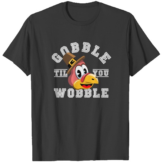 Thanksgiving Day Turkey Gobble Till You Wobble Fri T-shirt