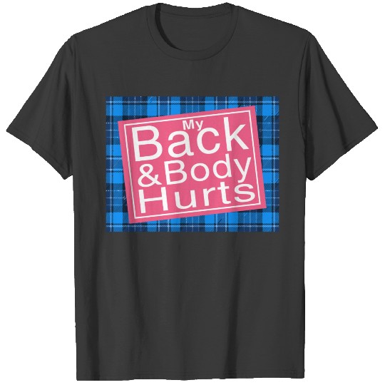 My Back Body Hurts Back And Body Hurts Funny Gift T-shirt