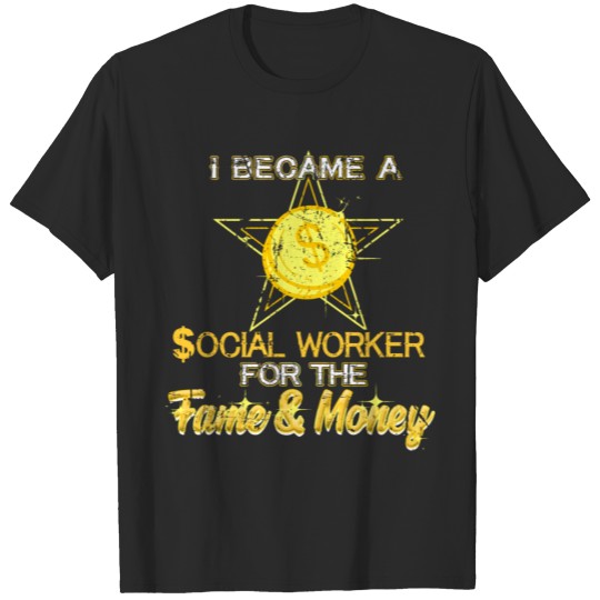 Discover Funny Social Worker Quote Here For The Fame And Mo T-shirt