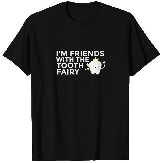 I'm Friends With The Tooth Fairy T-shirt