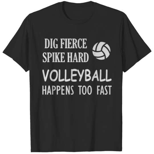 Discover Dig fierce spike hard volleyball happens too fast T-shirt