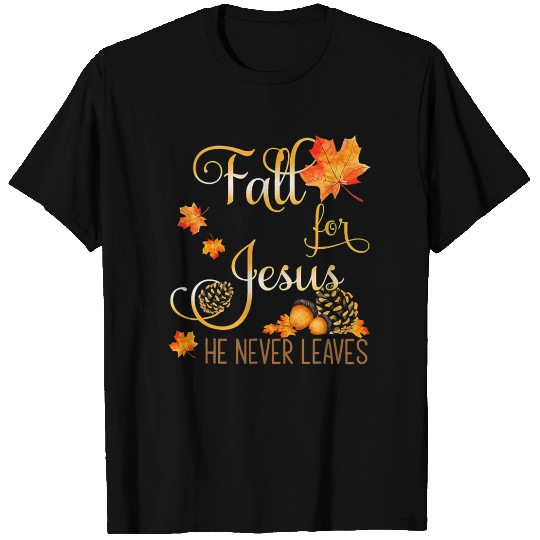 Fall For Jesus He Never Leaves Autumn Christian Pr T-shirt