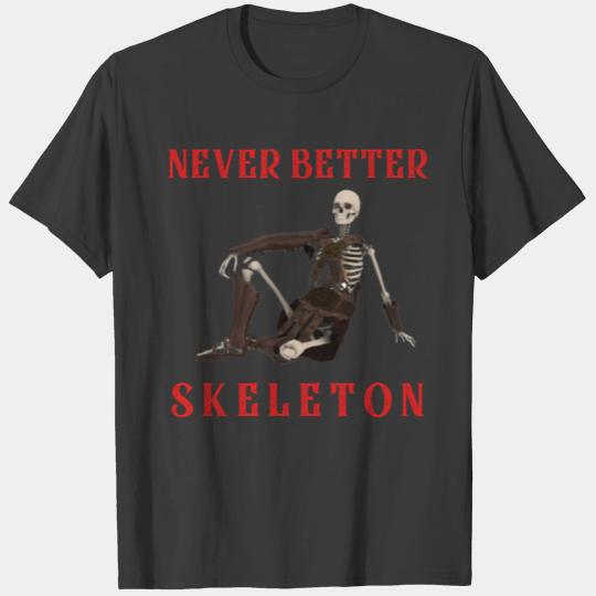 Never better skeleton T-shirt