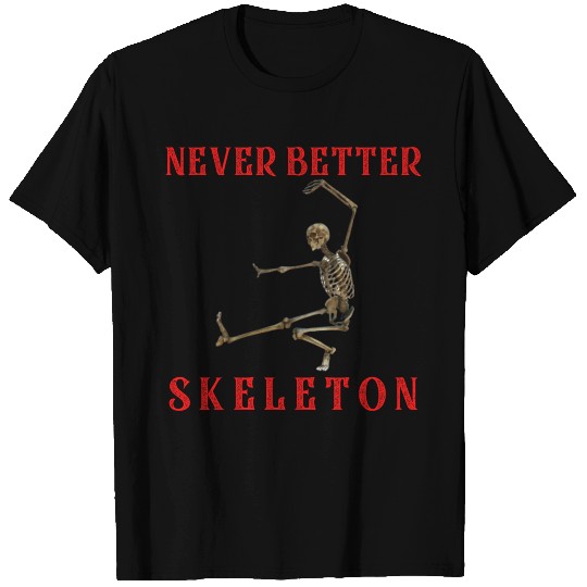 Never better skeleton T-shirt