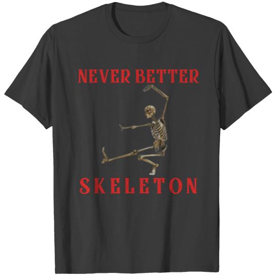 Never better skeleton T-shirt