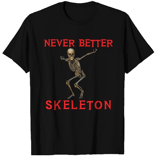Never better Skeleton T-shirt