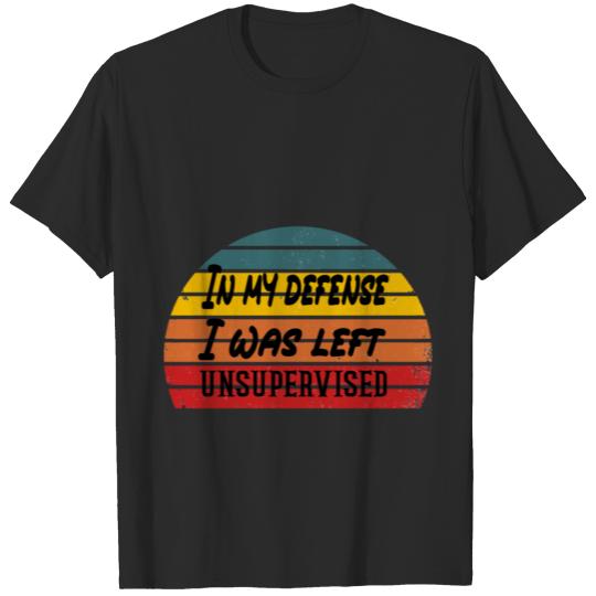 Discover In my defense I was left unsupervised T Shirt Cool T-shirt