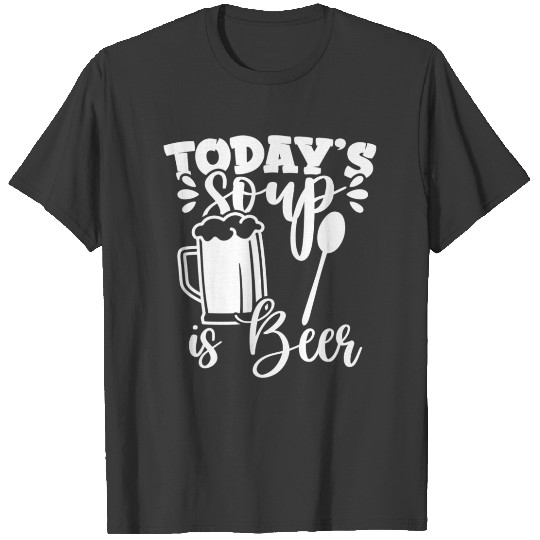 Discover Todays Soup Of The Day Is Beer Funny Beer Drinking T-shirt