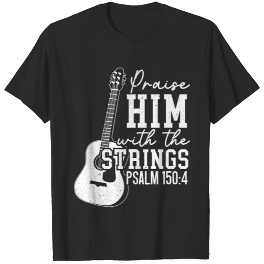 Discover Praise Him With The Strings Guitars Musician T-shirt