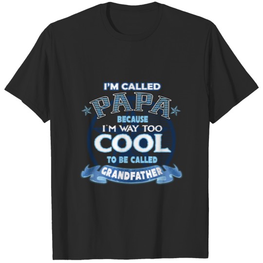 Discover I'M Called Papa Way Too Cool To Be Called Grandfat T-shirt