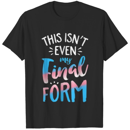 Discover LGBT Quote - This Isn't Even My Final Form T-shirt