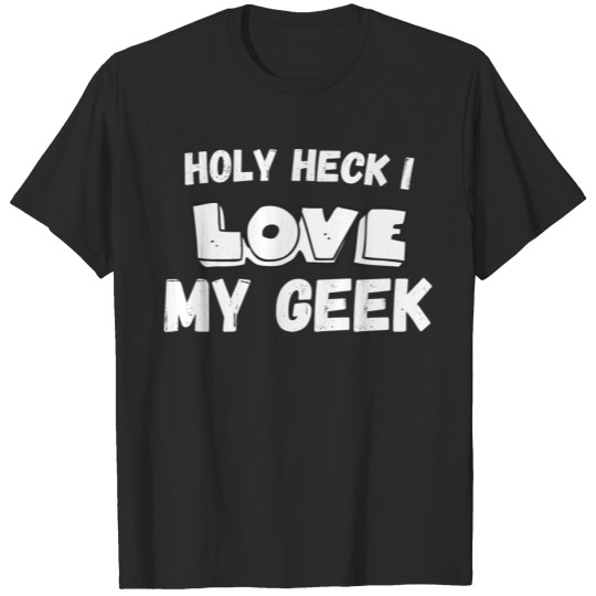 Discover I love my geek ,holy heck i love my geek T-shirt