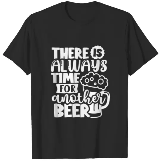 Discover There Is Always Time For Another Beer Funny Beer D T-shirt