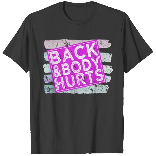 Back And Body Hurts Cute Funny Gym T-shirt