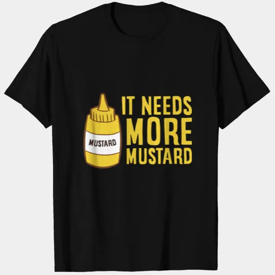 Mustard Squeeze Bottle It Needs More Mustard T-shirt
