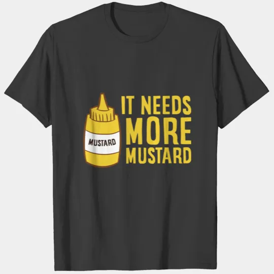 Mustard Squeeze Bottle It Needs More Mustard T-shirt