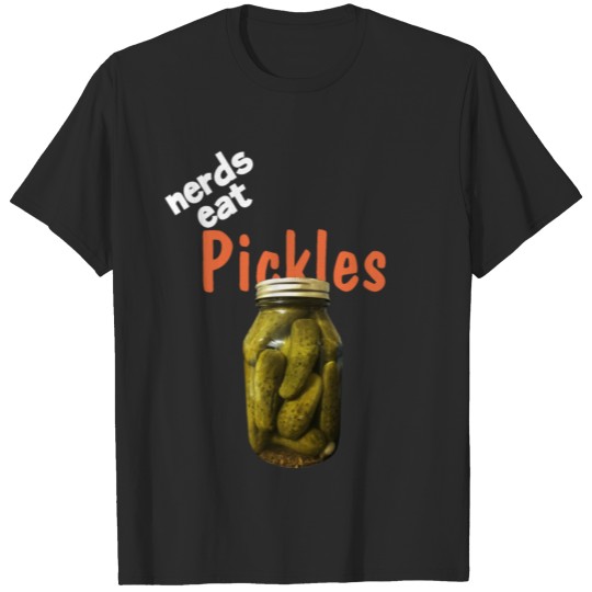 Discover nerds eat pickles T-shirt