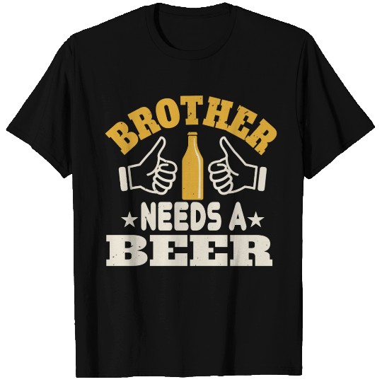 Brother needs a beer 01 T-shirt