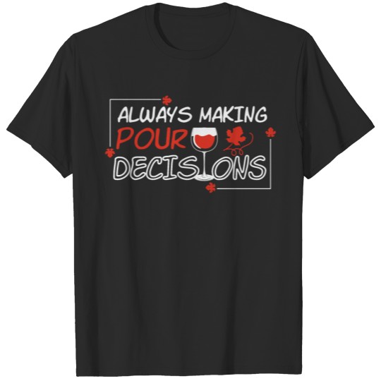 Discover Decisions Pour Wine Making Wines T-shirt