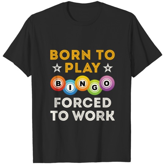 Discover Born to Play Bingo Forced to Work Funny Player T-shirt