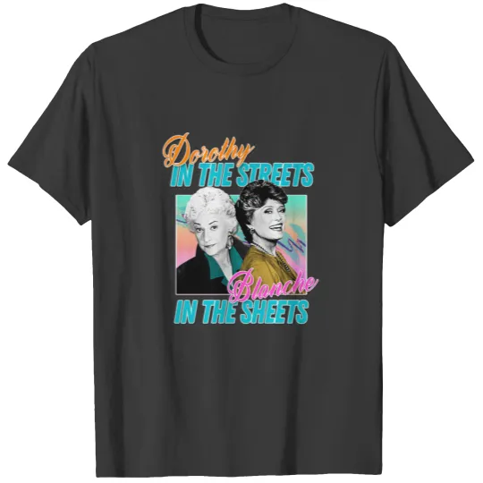 Dorothy In The Streets Blanche In The Sheets T-shirt