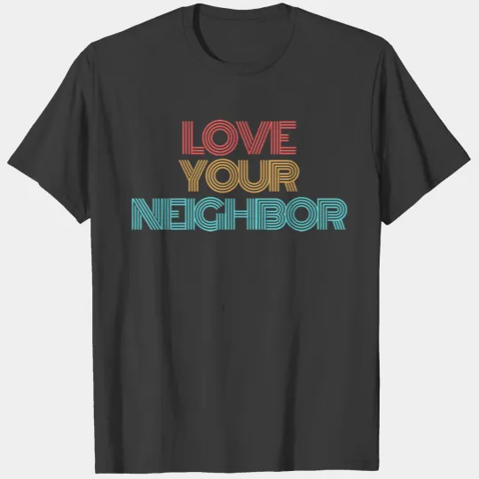 Love Your Neighbor T-shirt