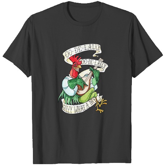 Alan A Dale Rooster OO De Lally Golly What A Day T-shirt
