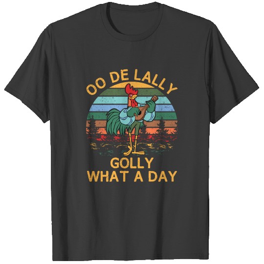 Alan A Dale Rooster OO De Lally Golly What A Day T-shirt