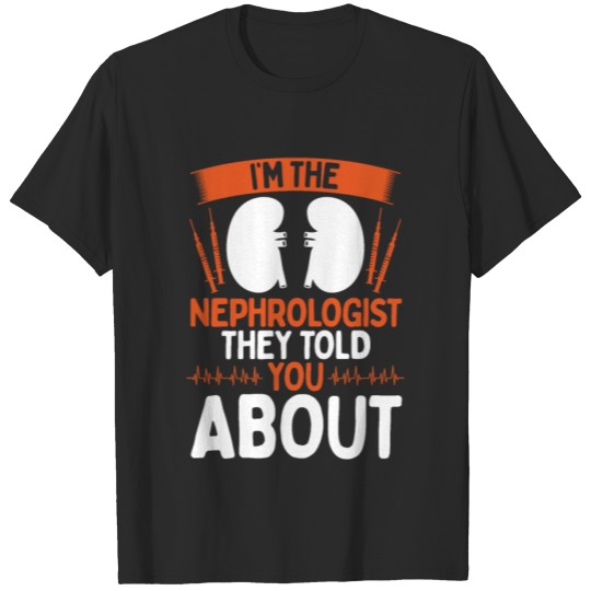 Discover Nephrologist told you about Kidney Dialysis Nurse T-shirt